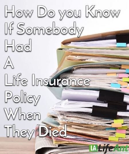 How Can You Find Out If Somebody Had A Life Insurance Policy Before They Died Life Ant